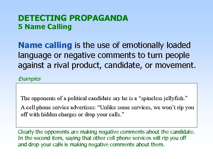 DETECTING PROPAGANDA 5 Name Calling Name calling is the use of emotionally loaded language
