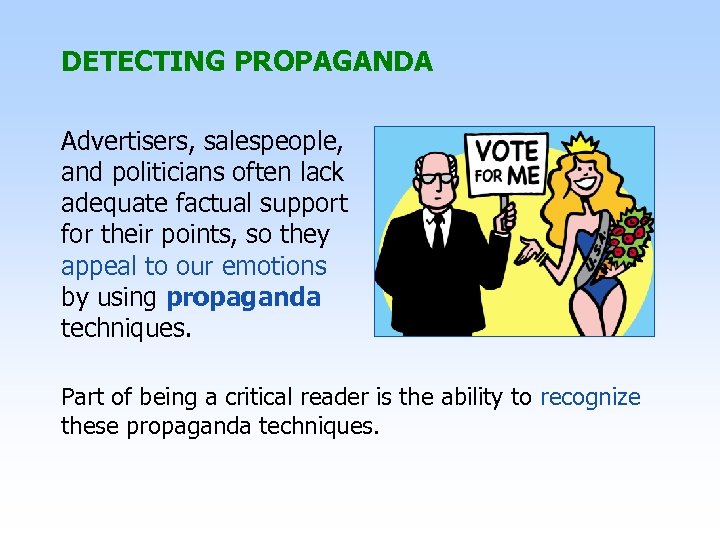 DETECTING PROPAGANDA Advertisers, salespeople, and politicians often lack adequate factual support for their points,