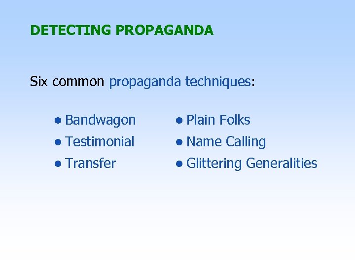 DETECTING PROPAGANDA Six common propaganda techniques: • Bandwagon • Plain Folks • Testimonial •