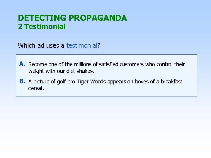 DETECTING PROPAGANDA 2 Testimonial Which ad uses a testimonial? A. Become one of the