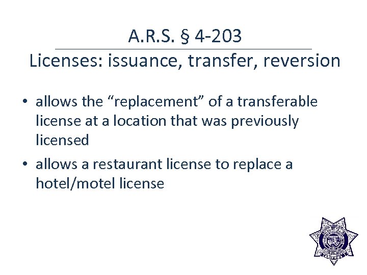 A. R. S. § 4 -203 Licenses: issuance, transfer, reversion • allows the “replacement”