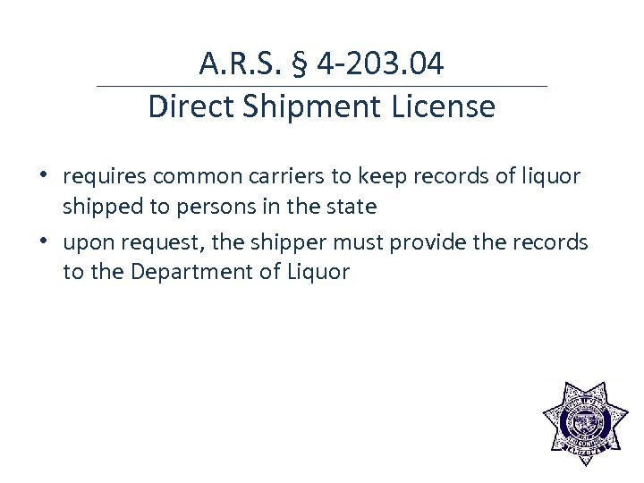A. R. S. § 4 -203. 04 Direct Shipment License • requires common carriers