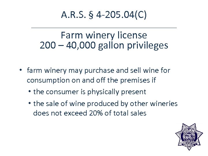 A. R. S. § 4 -205. 04(C) Farm winery license 200 – 40, 000