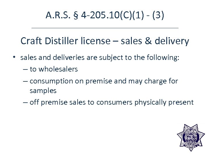 A. R. S. § 4 -205. 10(C)(1) - (3) Craft Distiller license – sales