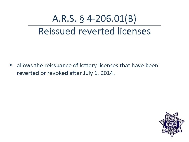 A. R. S. § 4 -206. 01(B) Reissued reverted licenses • allows the reissuance