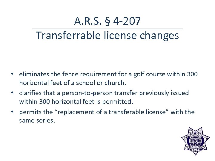 A. R. S. § 4 -207 Transferrable license changes • eliminates the fence requirement