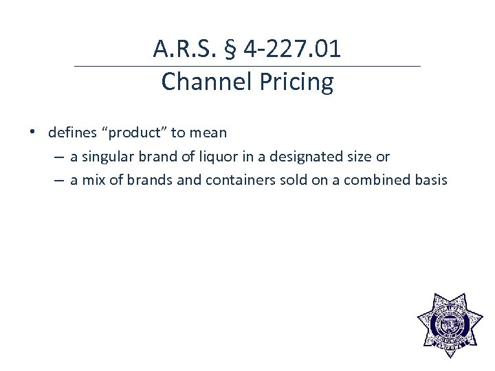 A. R. S. § 4 -227. 01 Channel Pricing • defines “product” to mean