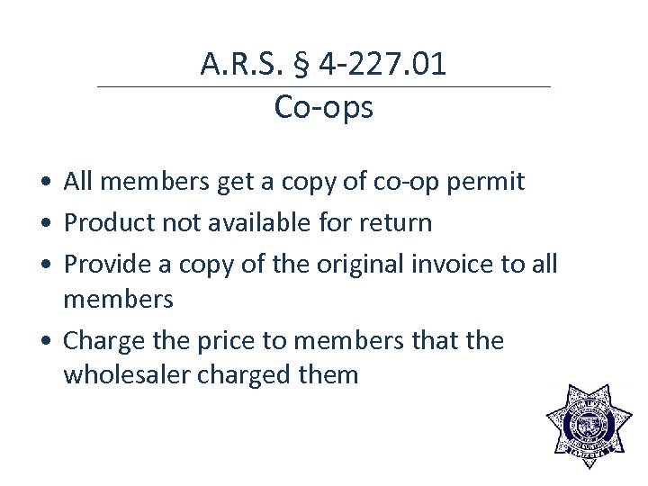 A. R. S. § 4 -227. 01 Co-ops • All members get a copy