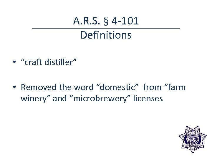 A. R. S. § 4 -101 Definitions • “craft distiller” • Removed the word