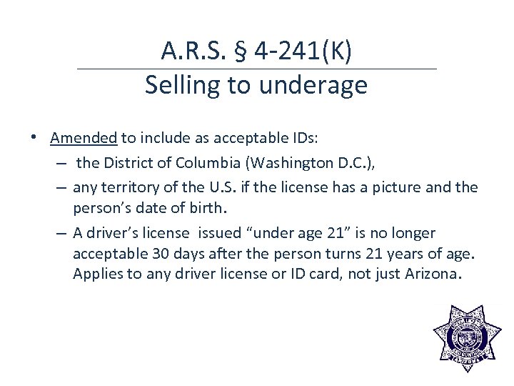 A. R. S. § 4 -241(K) Selling to underage • Amended to include as