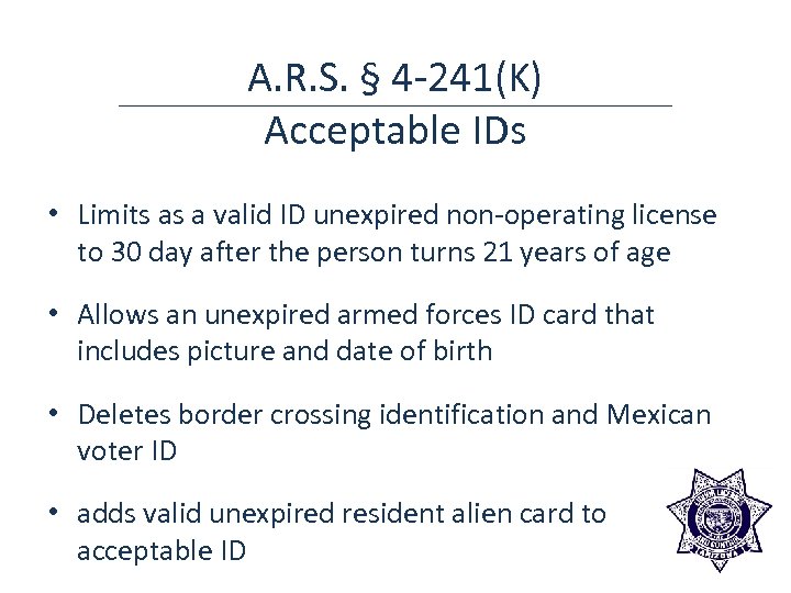 A. R. S. § 4 -241(K) Acceptable IDs • Limits as a valid ID