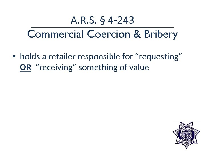 A. R. S. § 4 -243 Commercial Coercion & Bribery • holds a retailer