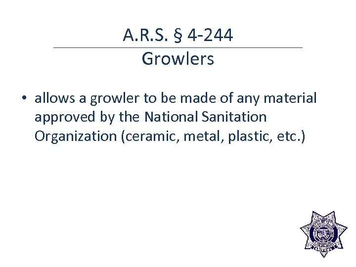 A. R. S. § 4 -244 Growlers • allows a growler to be made