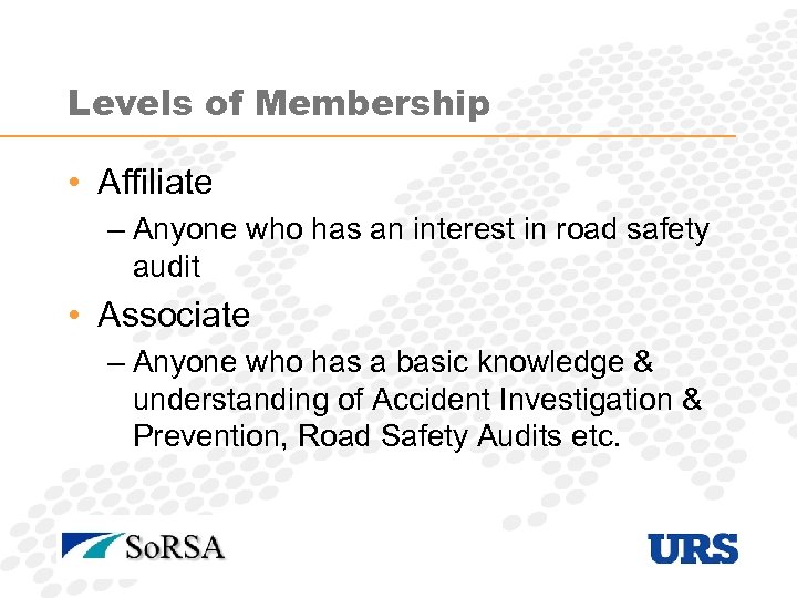 Levels of Membership • Affiliate – Anyone who has an interest in road safety