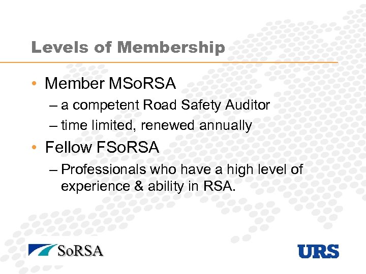 Levels of Membership • Member MSo. RSA – a competent Road Safety Auditor –