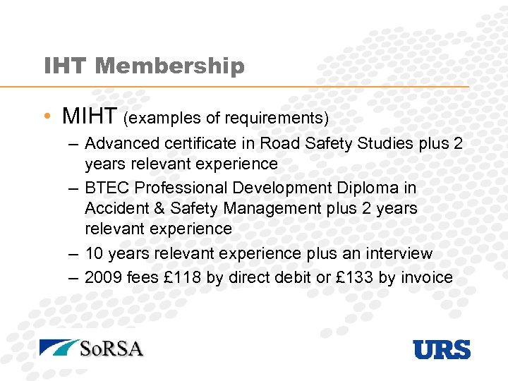 IHT Membership • MIHT (examples of requirements) – Advanced certificate in Road Safety Studies
