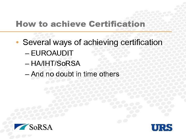 How to achieve Certification • Several ways of achieving certification – EUROAUDIT – HA/IHT/So.