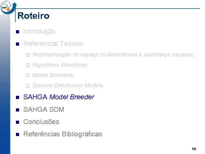 Roteiro n Introdução n Referencial Teórico: ¨ Representação do espaço bi-dimensional e vizinhança espacial;