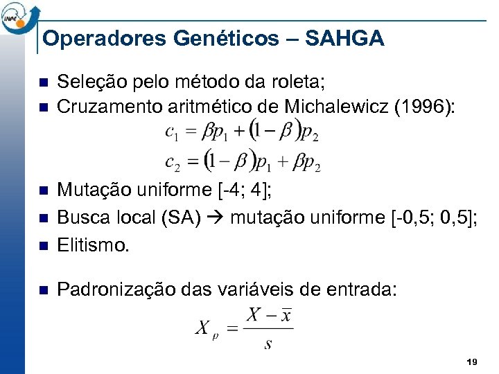 Operadores Genéticos – SAHGA n n Seleção pelo método da roleta; Cruzamento aritmético de