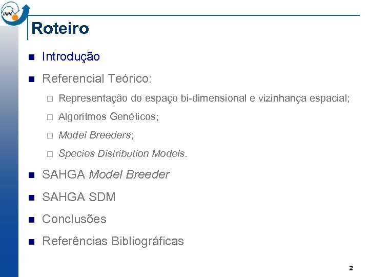 Roteiro n Introdução n Referencial Teórico: ¨ Representação do espaço bi-dimensional e vizinhança espacial;