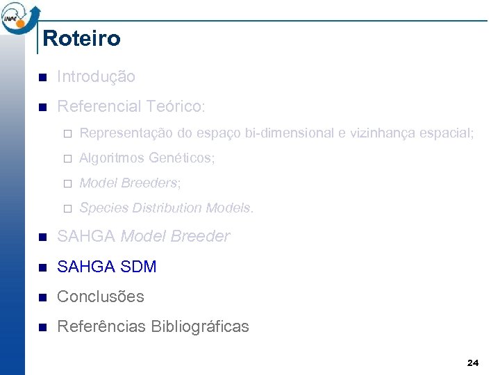 Roteiro n Introdução n Referencial Teórico: ¨ Representação do espaço bi-dimensional e vizinhança espacial;