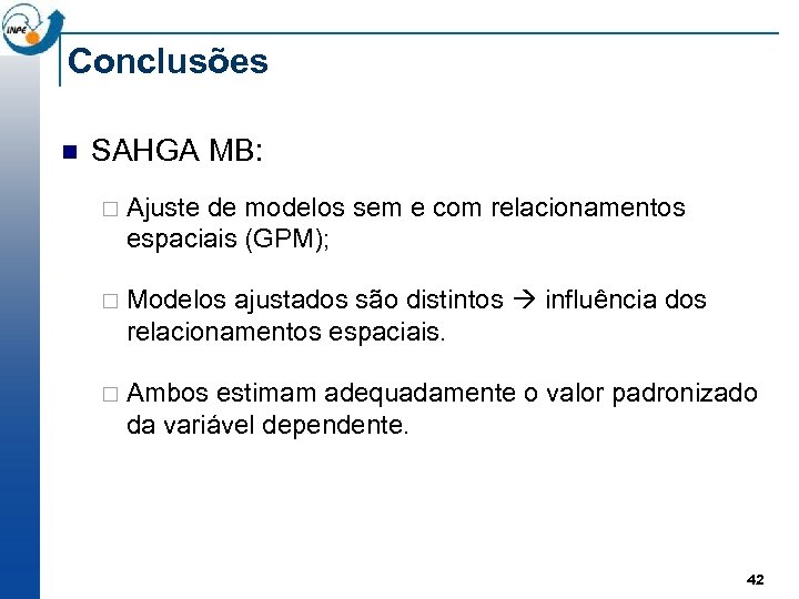 Conclusões n SAHGA MB: ¨ Ajuste de modelos sem e com relacionamentos espaciais (GPM);