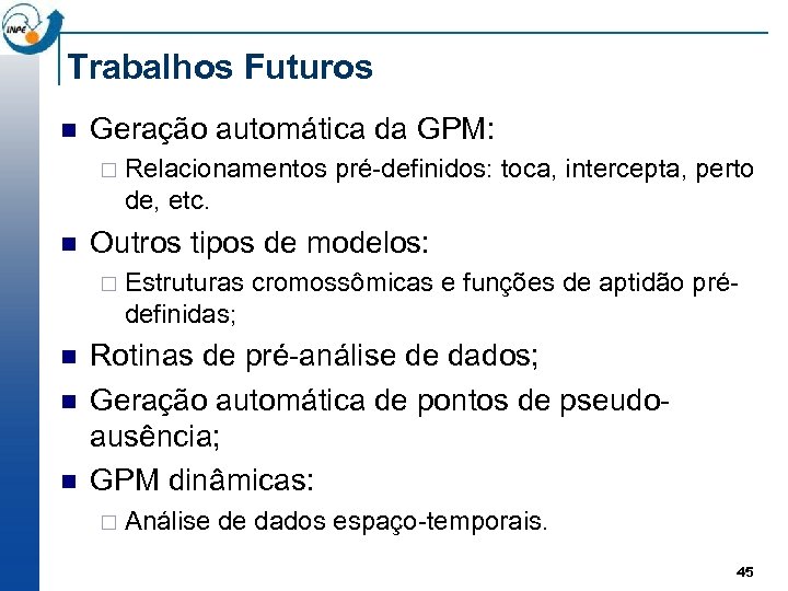 Trabalhos Futuros n Geração automática da GPM: ¨ n Outros tipos de modelos: ¨