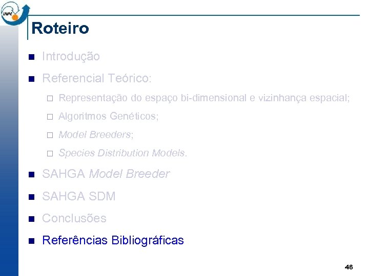 Roteiro n Introdução n Referencial Teórico: ¨ Representação do espaço bi-dimensional e vizinhança espacial;