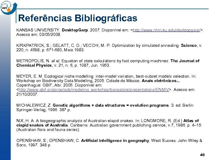 Referências Bibliográficas KANSAS UNIVERSITY. Desktop. Garp. 2007. Disponível em: <http: //www. nhm. ku. edu/desktopgarp/>.