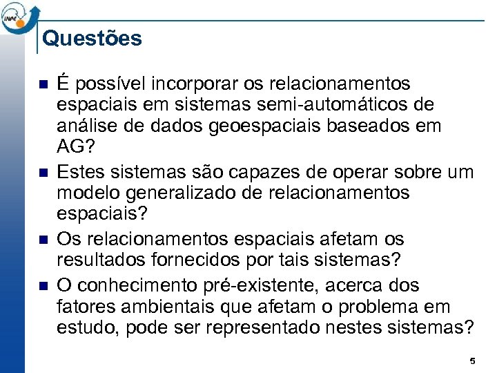 Questões n n É possível incorporar os relacionamentos espaciais em sistemas semi-automáticos de análise