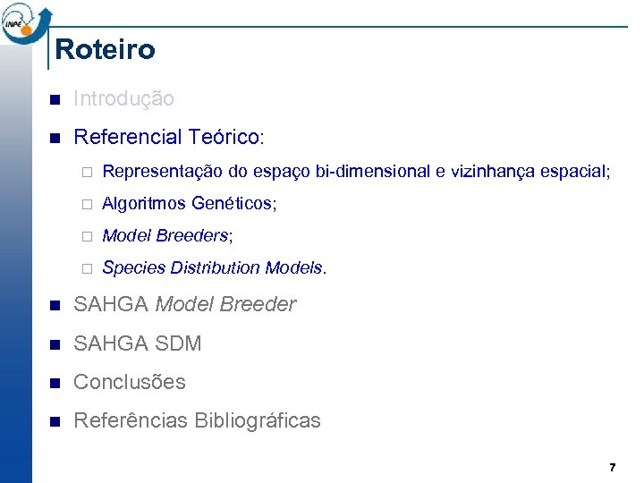 Roteiro n Introdução n Referencial Teórico: ¨ Representação do espaço bi-dimensional e vizinhança espacial;