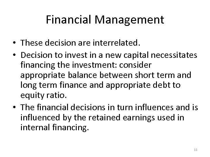 Financial Management • These decision are interrelated. • Decision to invest in a new