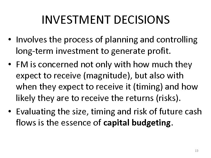 INVESTMENT DECISIONS • Involves the process of planning and controlling long-term investment to generate