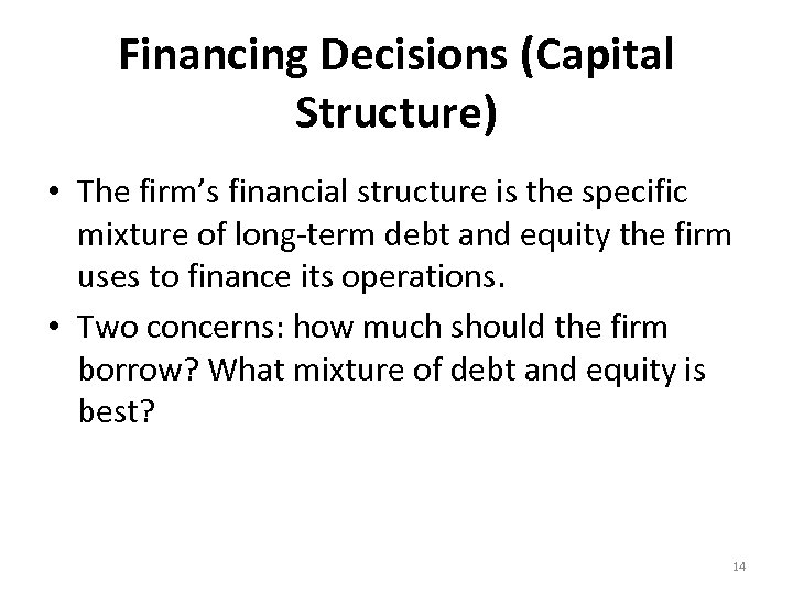 Financing Decisions (Capital Structure) • The firm’s financial structure is the specific mixture of