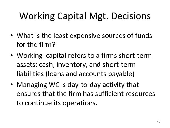 Working Capital Mgt. Decisions • What is the least expensive sources of funds for