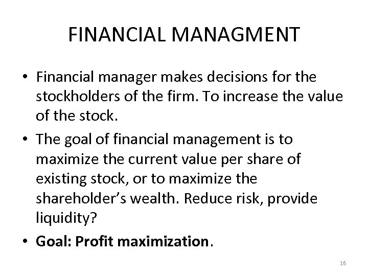 FINANCIAL MANAGMENT • Financial manager makes decisions for the stockholders of the firm. To