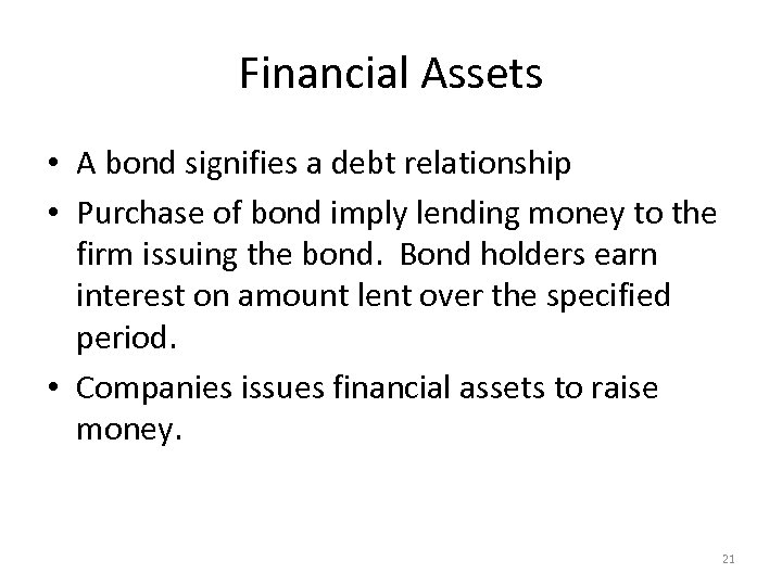 Financial Assets • A bond signifies a debt relationship • Purchase of bond imply