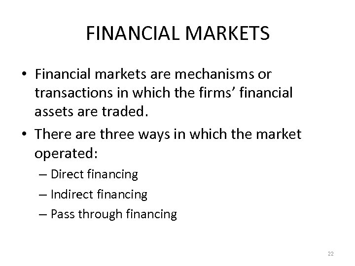 FINANCIAL MARKETS • Financial markets are mechanisms or transactions in which the firms’ financial