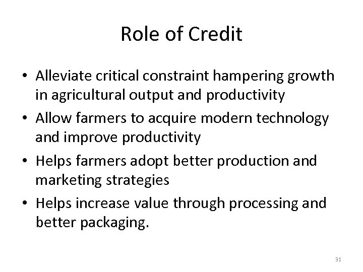 Role of Credit • Alleviate critical constraint hampering growth in agricultural output and productivity