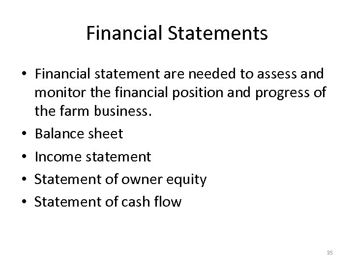 Financial Statements • Financial statement are needed to assess and monitor the financial position