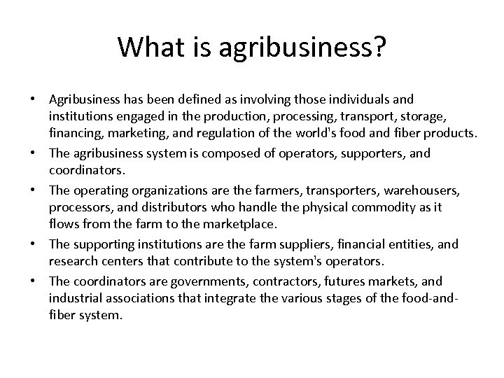 What is agribusiness? • Agribusiness has been defined as involving those individuals and institutions