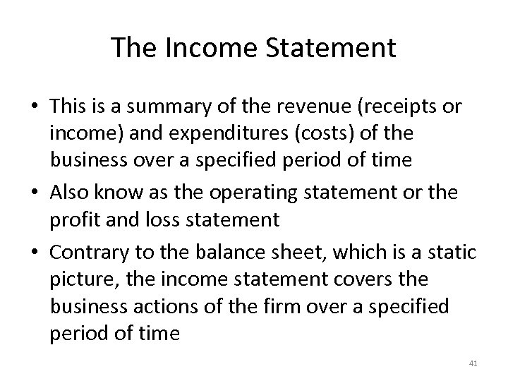 The Income Statement • This is a summary of the revenue (receipts or income)