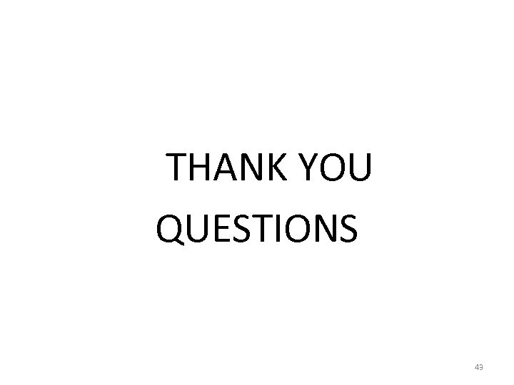 THANK YOU QUESTIONS 43 