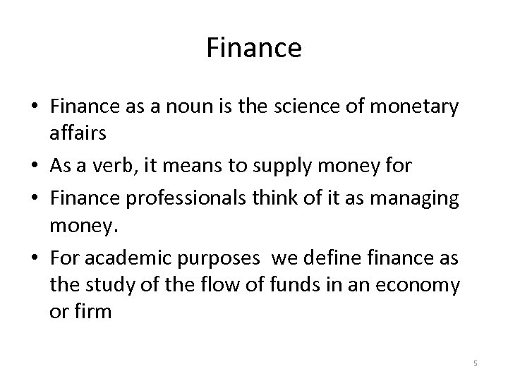 Finance • Finance as a noun is the science of monetary affairs • As