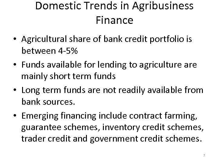 Domestic Trends in Agribusiness Finance • Agricultural share of bank credit portfolio is between