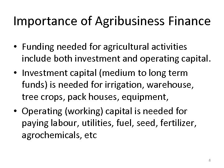 Importance of Agribusiness Finance • Funding needed for agricultural activities include both investment and