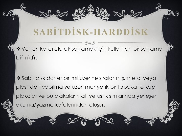 SABİTDİSK-HARDDİSK v Verileri kalıcı olarak saklamak için kullanılan bir saklama birimidir. v Sabit disk