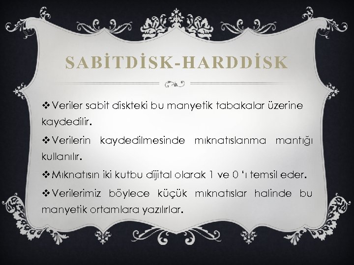 SABİTDİSK-HARDDİSK v Veriler sabit diskteki bu manyetik tabakalar üzerine kaydedilir. v Verilerin kaydedilmesinde mıknatıslanma