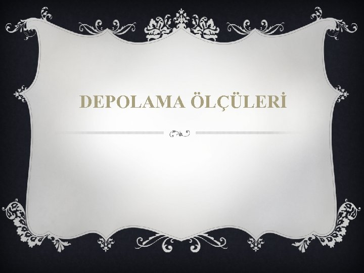 DEPOLAMA ÖLÇÜLERİ 