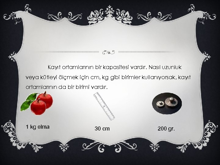 Kayıt ortamlarının bir kapasitesi vardır. Nasıl uzunluk veya kütleyi ölçmek için cm, kg gibi